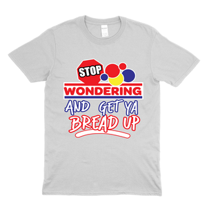 Stop Wondering get your bread up