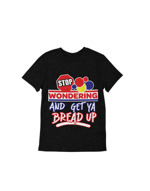 Stop Wondering get your bread up